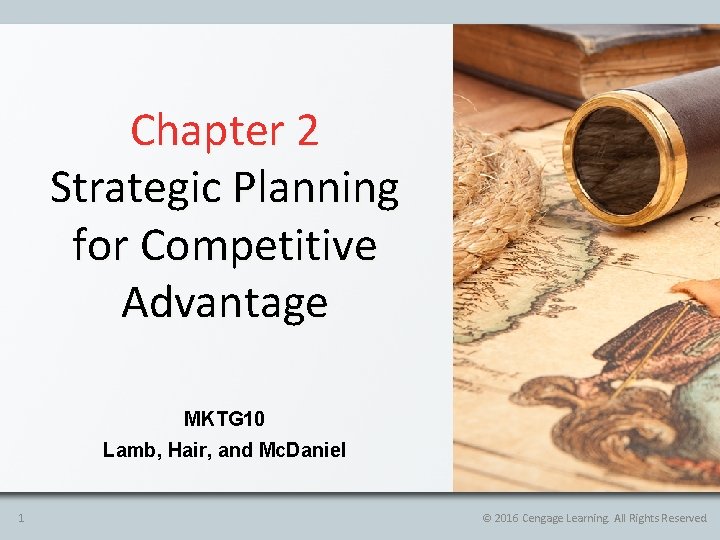 Chapter 2 Strategic Planning for Competitive Advantage MKTG 10 Lamb, Hair, and Mc. Daniel