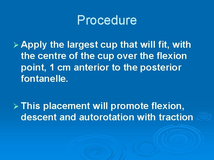 Procedure Ø Apply the largest cup that will fit, with the centre of the