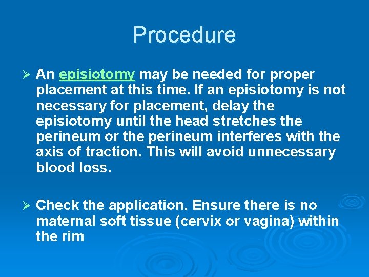 Procedure Ø An episiotomy may be needed for proper placement at this time. If