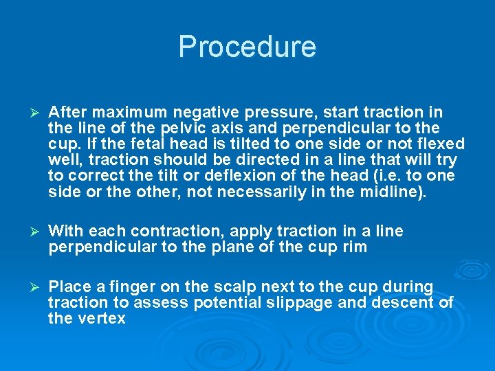 Procedure Ø After maximum negative pressure, start traction in the line of the pelvic