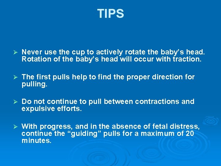 TIPS Ø Never use the cup to actively rotate the baby’s head. Rotation of