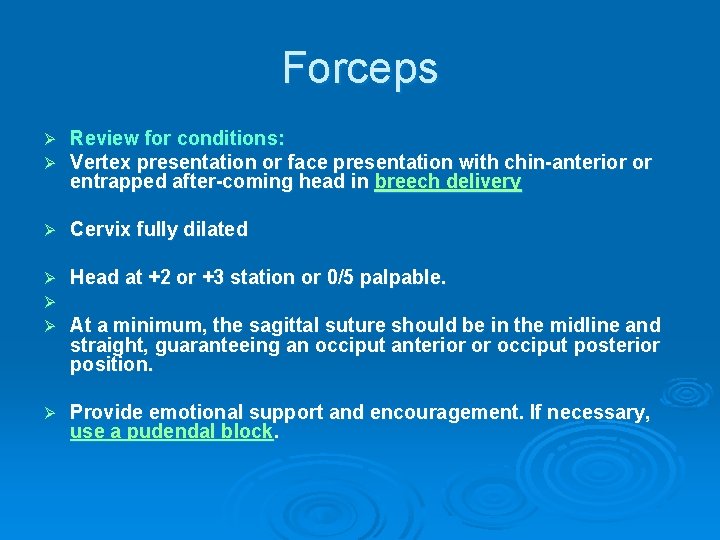 Forceps Ø Ø Review for conditions: Vertex presentation or face presentation with chin-anterior or