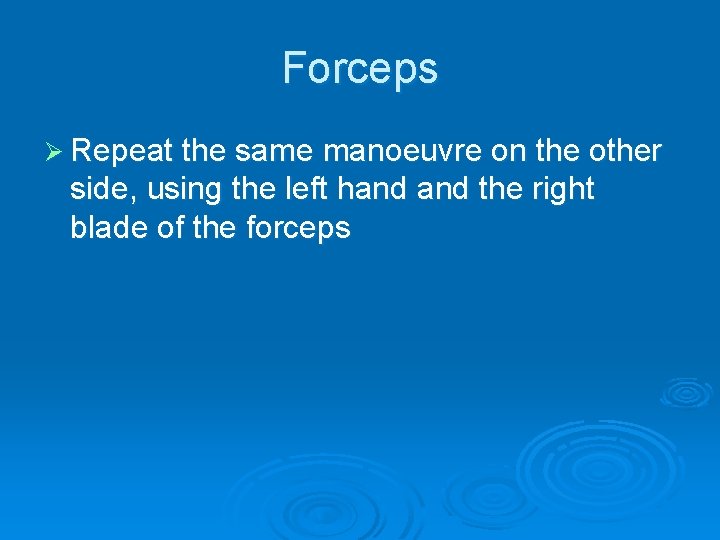 Forceps Ø Repeat the same manoeuvre on the other side, using the left hand