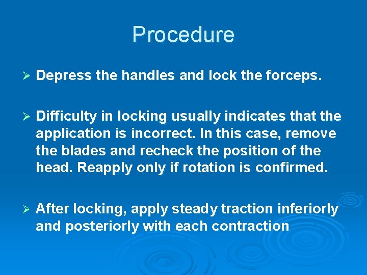 Procedure Ø Depress the handles and lock the forceps. Ø Difficulty in locking usually