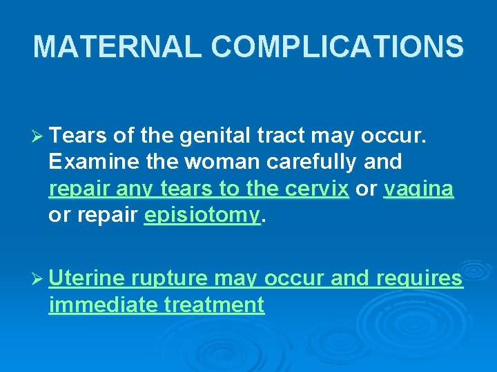 MATERNAL COMPLICATIONS Ø Tears of the genital tract may occur. Examine the woman carefully