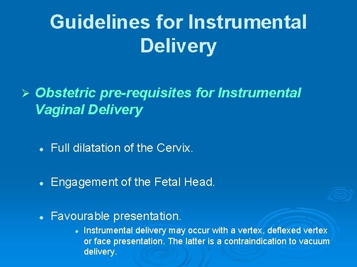 Guidelines for Instrumental Delivery Ø Obstetric pre-requisites for Instrumental Vaginal Delivery l Full dilatation