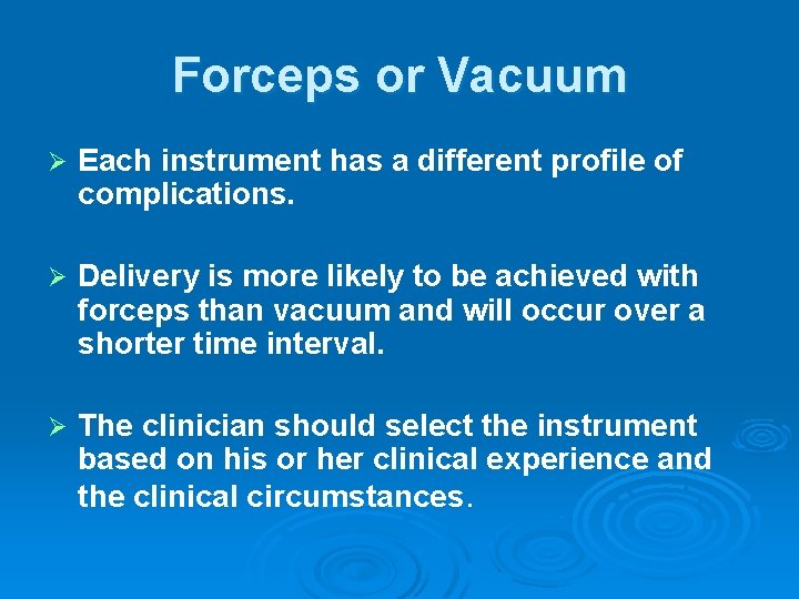 Forceps or Vacuum Ø Each instrument has a different profile of complications. Ø Delivery