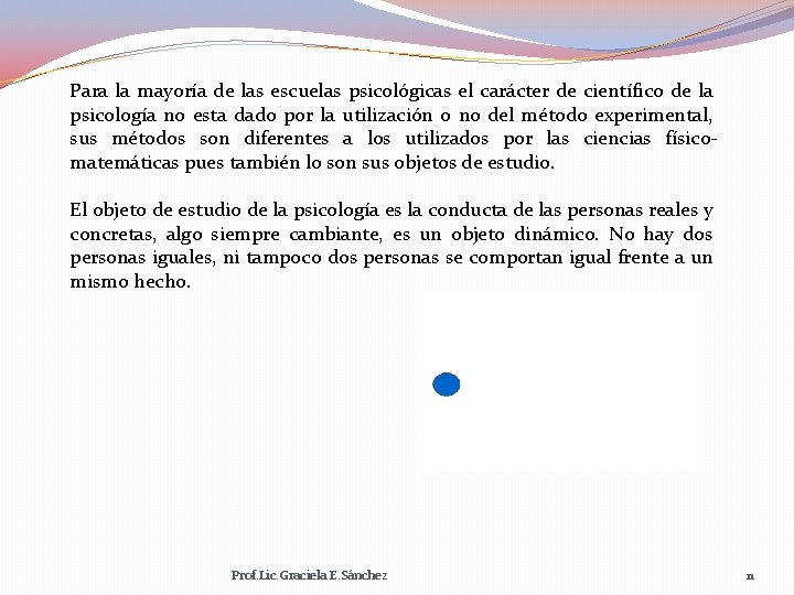 Para la mayoría de las escuelas psicológicas el carácter de científico de la psicología