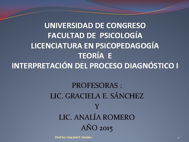 UNIVERSIDAD DE CONGRESO FACULTAD DE PSICOLOGÍA LICENCIATURA EN PSICOPEDAGOGÍA TEORÍA E INTERPRETACIÓN DEL PROCESO