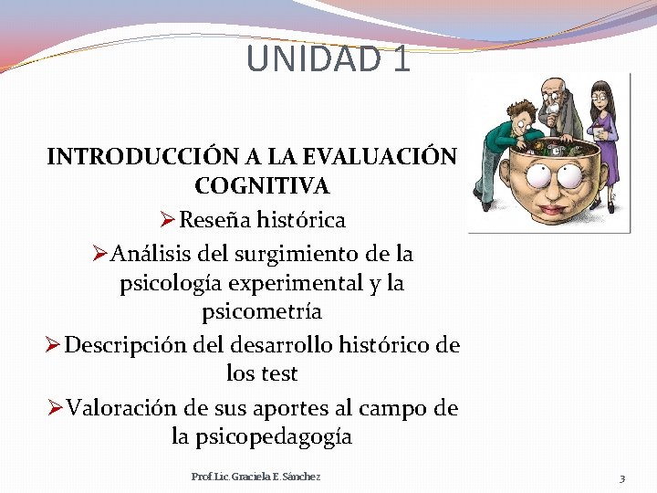 UNIDAD 1 INTRODUCCIÓN A LA EVALUACIÓN COGNITIVA Ø Reseña histórica Ø Análisis del surgimiento