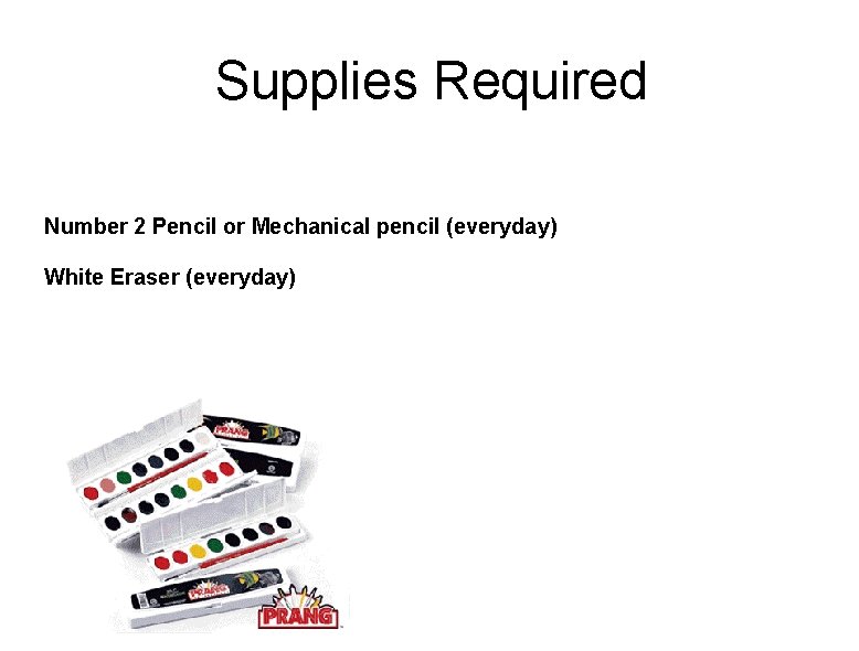 Supplies Required Number 2 Pencil or Mechanical pencil (everyday) White Eraser (everyday) 