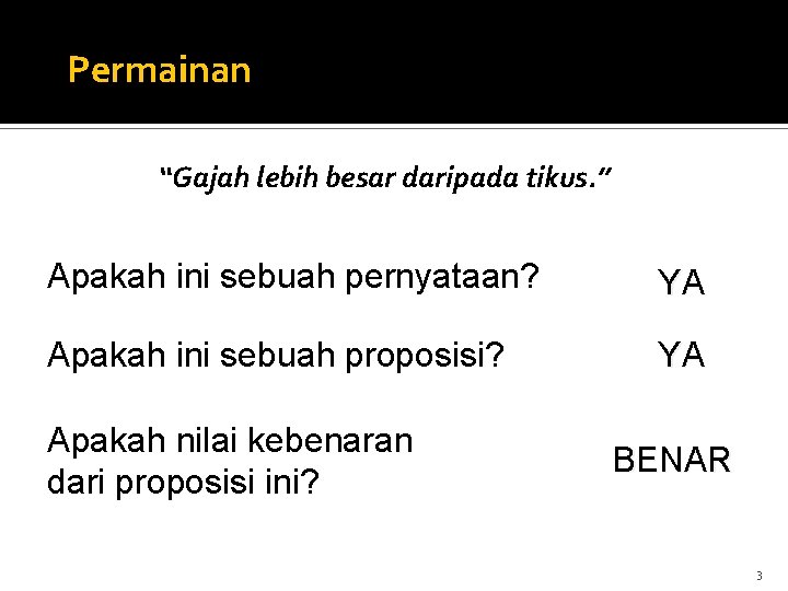 Permainan “Gajah lebih besar daripada tikus. ” Apakah ini sebuah pernyataan? YA Apakah ini