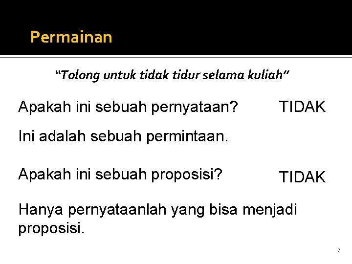 Permainan “Tolong untuk tidak tidur selama kuliah” Apakah ini sebuah pernyataan? TIDAK Ini adalah