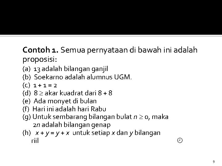 Contoh 1. Semua pernyataan di bawah ini adalah proposisi: (a) 13 adalah bilangan ganjil