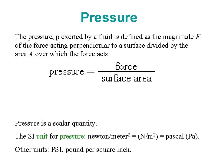 Pressure The pressure, p exerted by a fluid is defined as the magnitude F