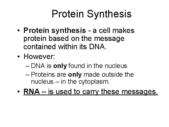 Protein Synthesis • Protein synthesis - a cell makes protein based on the message