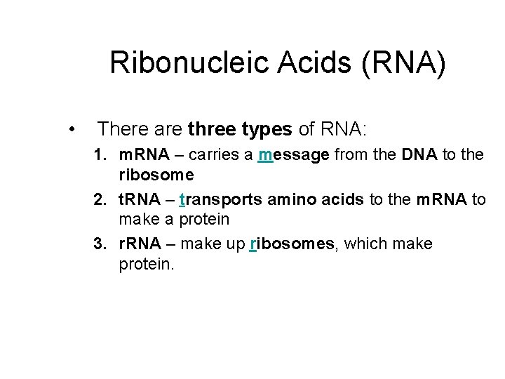 Ribonucleic Acids (RNA) • There are three types of RNA: 1. m. RNA –