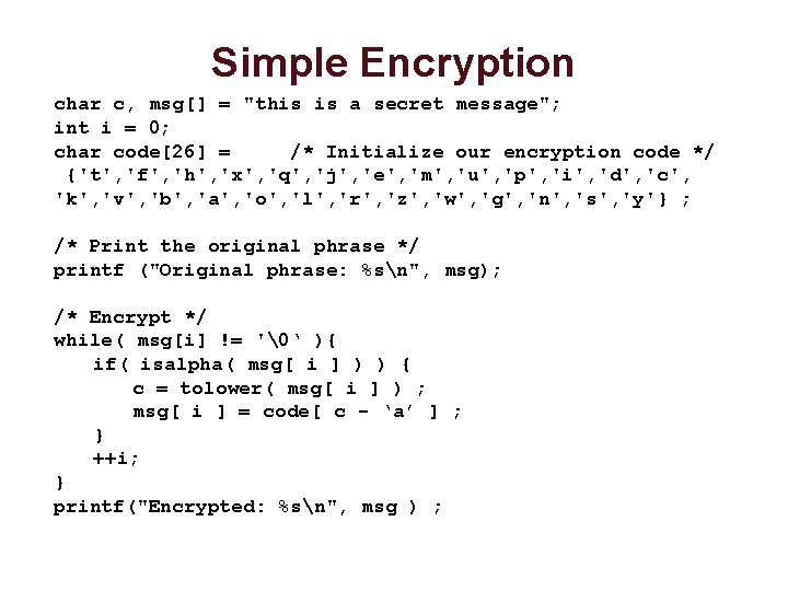 Simple Encryption char c, msg[] = "this is a secret message"; int i =