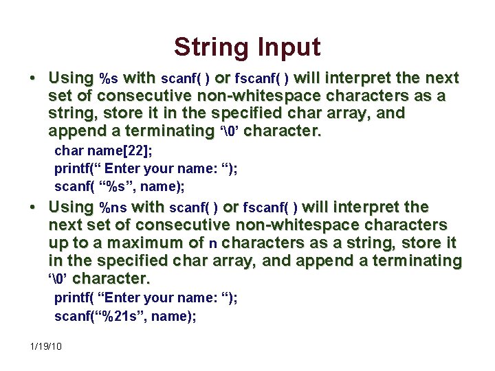 String Input • Using %s with scanf( ) or fscanf( ) will interpret the