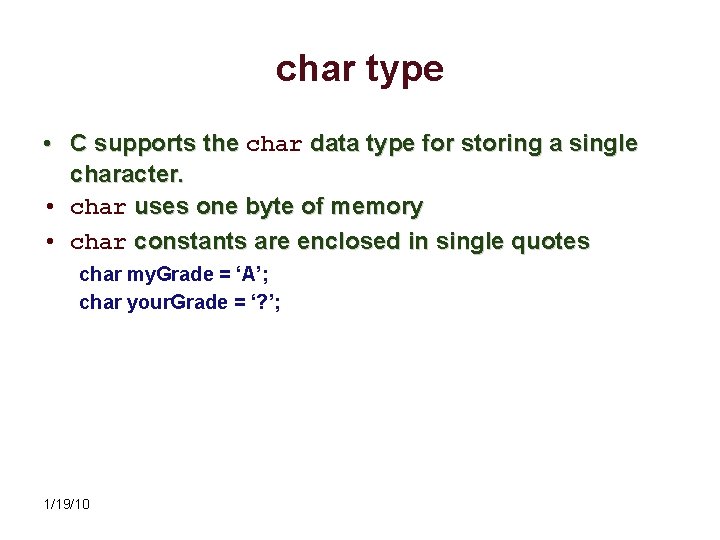 char type • C supports the char data type for storing a single character.