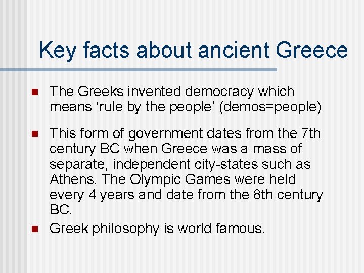 Key facts about ancient Greece n The Greeks invented democracy which means ‘rule by