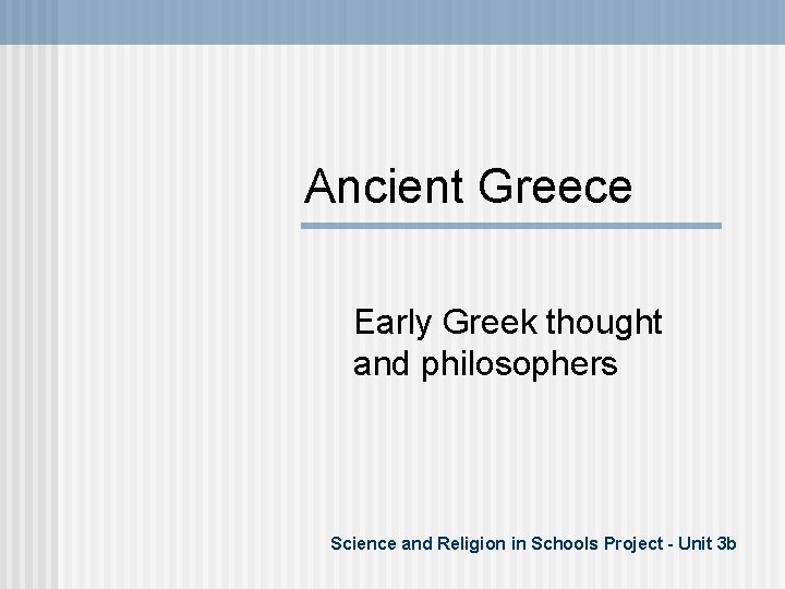 Ancient Greece Early Greek thought and philosophers Science and Religion in Schools Project -