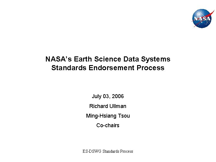 NASA’s Earth Science Data Systems Standards Endorsement Process July 03, 2006 Richard Ullman Ming-Hsiang