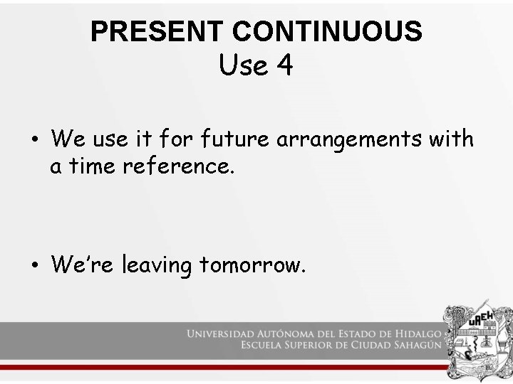 PRESENT CONTINUOUS Use 4 • We use it for future arrangements with a time