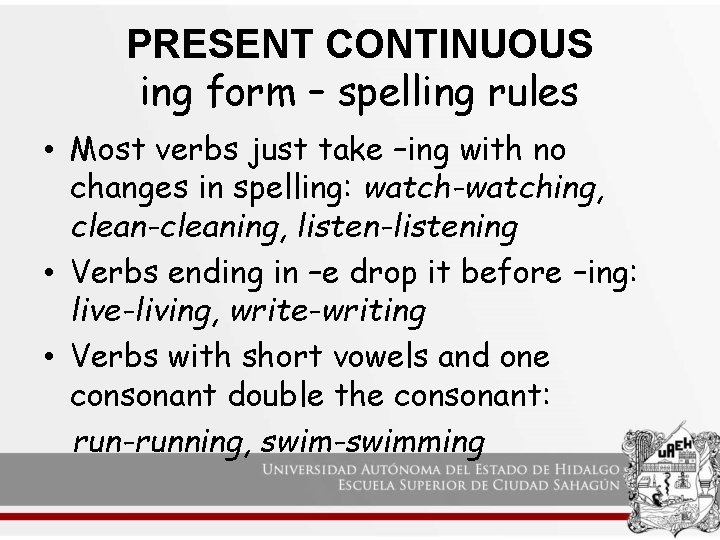 PRESENT CONTINUOUS ing form – spelling rules • Most verbs just take –ing with