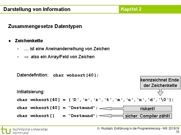 Kapitel 2 Darstellung von Information Zusammengesetze Datentypen ● Zeichenkette - … ist eine Aneinanderreihung