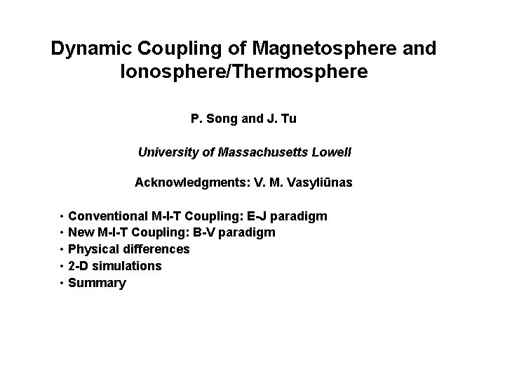 Dynamic Coupling of Magnetosphere and Ionosphere/Thermosphere P. Song and J. Tu University of Massachusetts