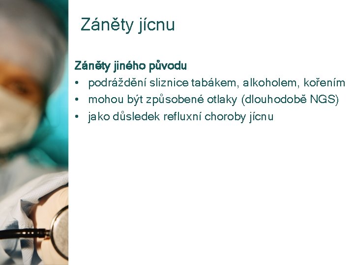 Záněty jícnu Záněty jiného původu • podráždění sliznice tabákem, alkoholem, kořením • mohou být