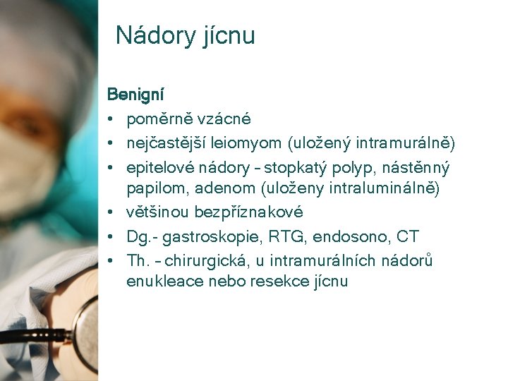 Nádory jícnu Benigní • poměrně vzácné • nejčastější leiomyom (uložený intramurálně) • epitelové nádory