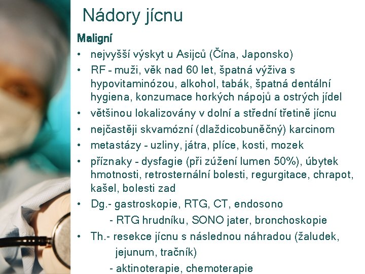 Nádory jícnu Maligní • nejvyšší výskyt u Asijců (Čína, Japonsko) • RF – muži,