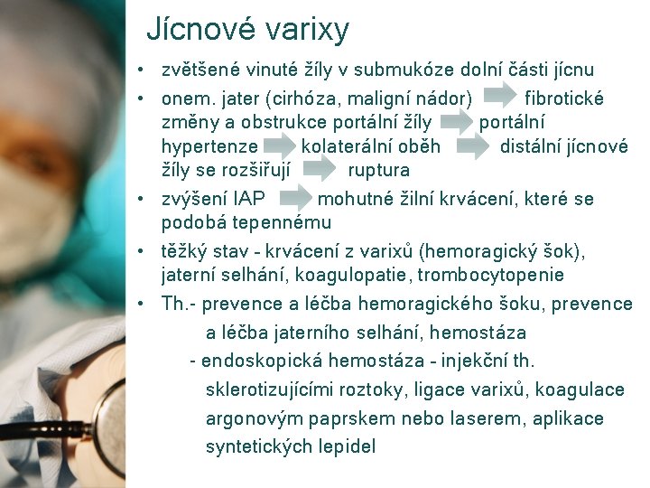 Jícnové varixy • zvětšené vinuté žíly v submukóze dolní části jícnu • onem. jater