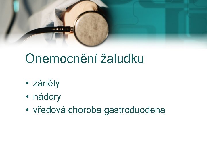 Onemocnění žaludku • záněty • nádory • vředová choroba gastroduodena 