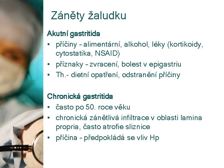 Záněty žaludku Akutní gastritida • příčiny – alimentární, alkohol, léky (kortikoidy, cytostatika, NSAID) •