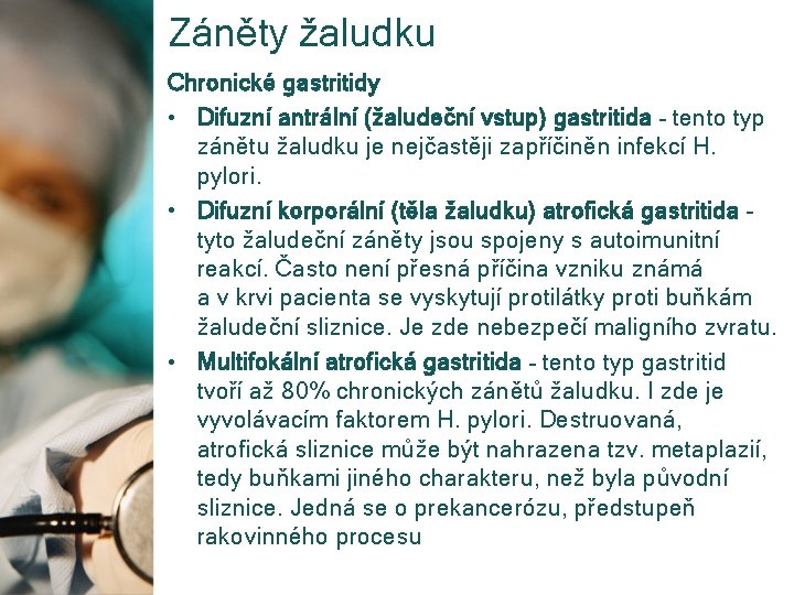 Záněty žaludku Chronické gastritidy • Difuzní antrální (žaludeční vstup) gastritida – tento typ zánětu