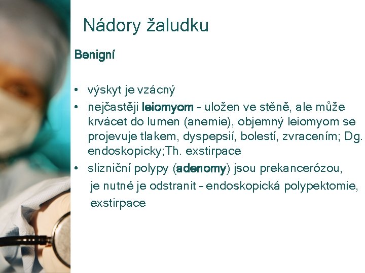 Nádory žaludku Benigní • výskyt je vzácný • nejčastěji leiomyom – uložen ve stěně,