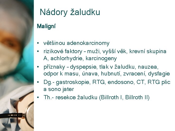 Nádory žaludku Maligní • většinou adenokarcinomy • rizikové faktory – muži, vyšší věk, krevní