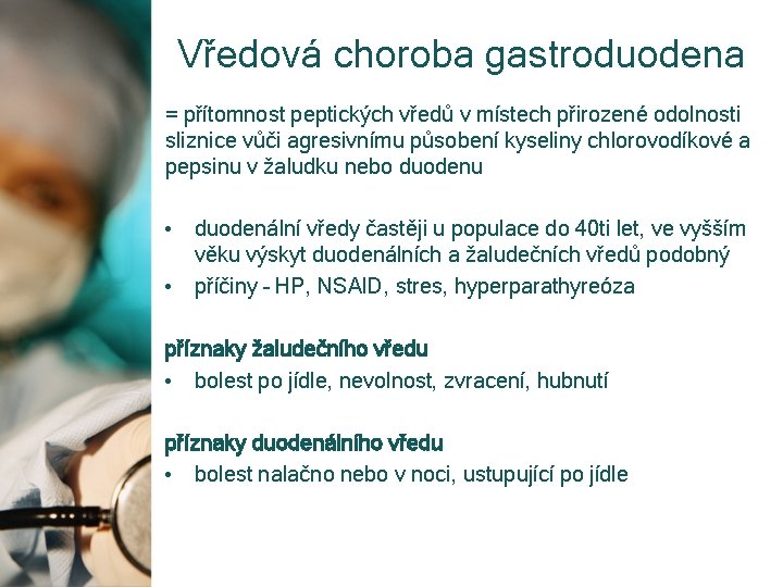 Vředová choroba gastroduodena = přítomnost peptických vředů v místech přirozené odolnosti sliznice vůči agresivnímu