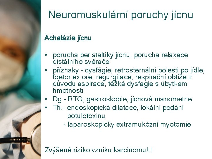 Neuromuskulární poruchy jícnu Achalázie jícnu • porucha peristaltiky jícnu, porucha relaxace distálního svěrače •