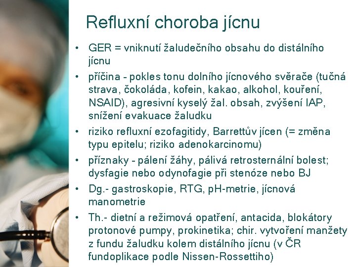 Refluxní choroba jícnu • GER = vniknutí žaludečního obsahu do distálního jícnu • příčina