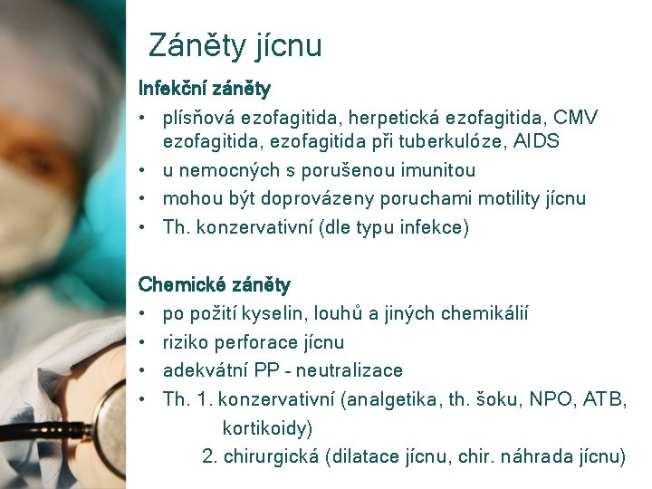 Záněty jícnu Infekční záněty • plísňová ezofagitida, herpetická ezofagitida, CMV ezofagitida, ezofagitida při tuberkulóze,