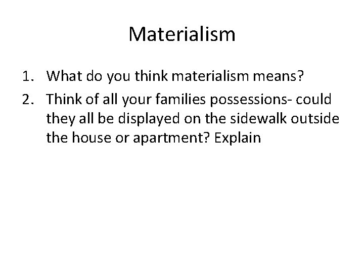 Materialism 1. What do you think materialism means? 2. Think of all your families