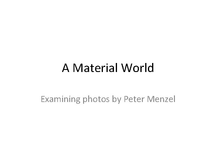 A Material World Examining photos by Peter Menzel 