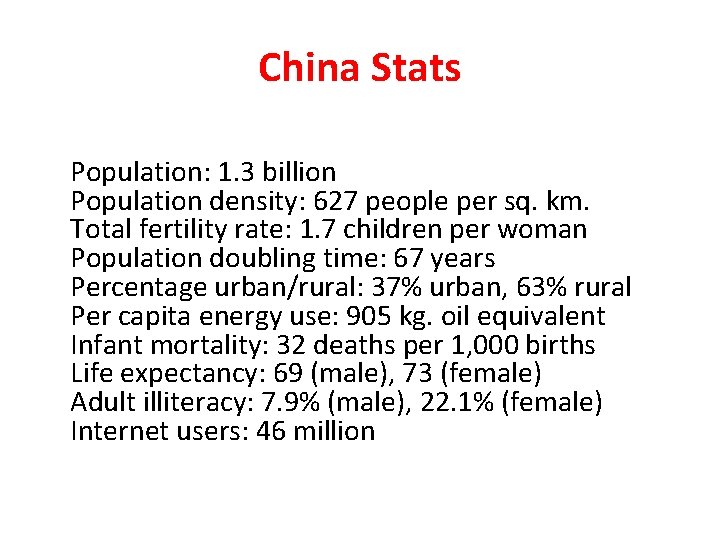 China Stats Population: 1. 3 billion Population density: 627 people per sq. km. Total