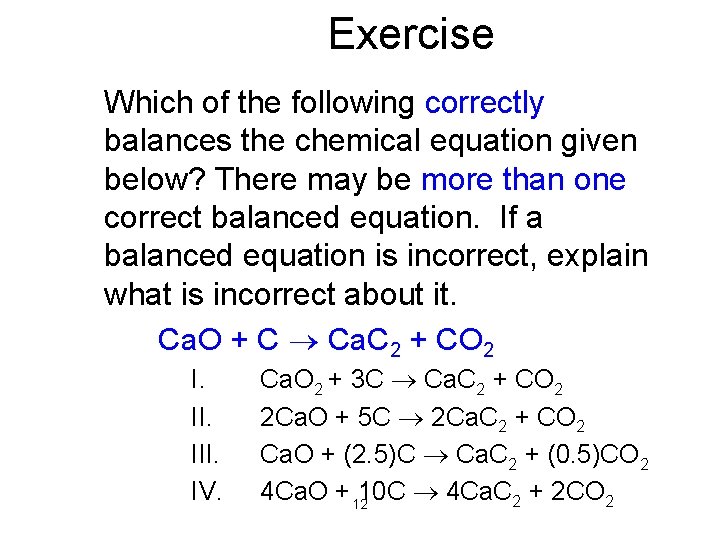 Exercise Which of the following correctly balances the chemical equation given below? There may