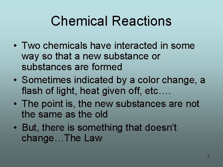 Chemical Reactions • Two chemicals have interacted in some way so that a new