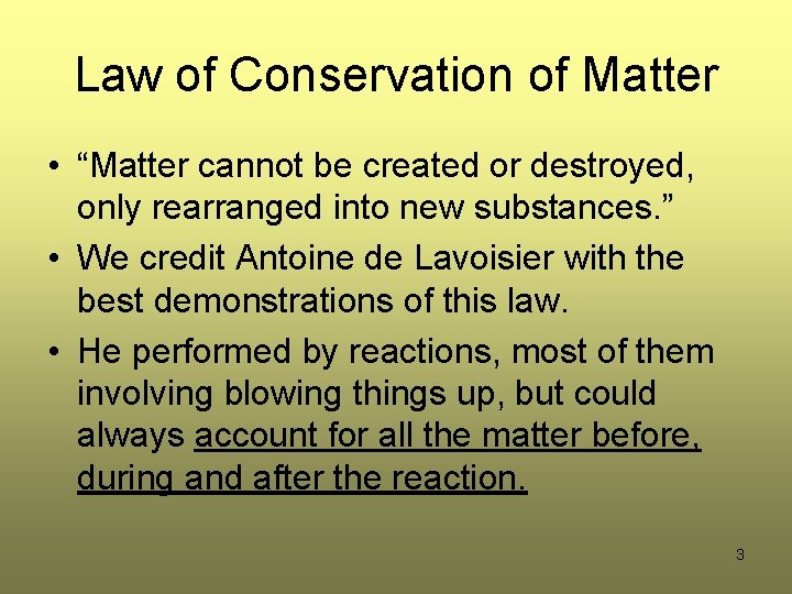 Law of Conservation of Matter • “Matter cannot be created or destroyed, only rearranged